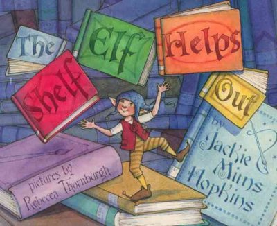 The shelf elf helps out [Hard Cover] / Jackie Mims Hopkins ; illustrated by Rebecca McKillip Thornburgh.