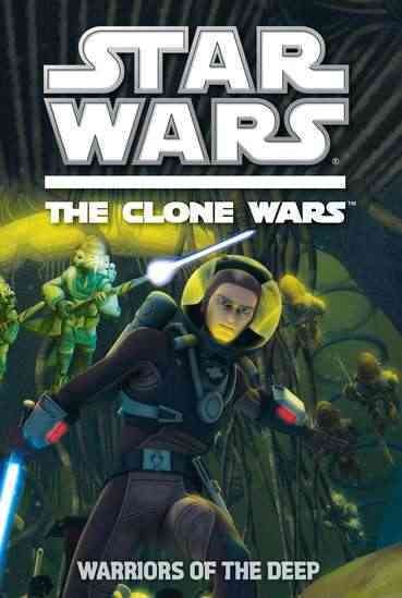 Star wars the clone wars [Paperback] : Warriors of the deep.
