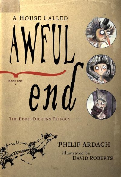 A house called Awful End (Book #1) [Hard Cover] / Philip Ardagh ; illustrated by David Roberts.