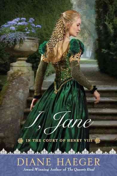 I, Jane : in the court of Henry VIII / Diane Haeger.