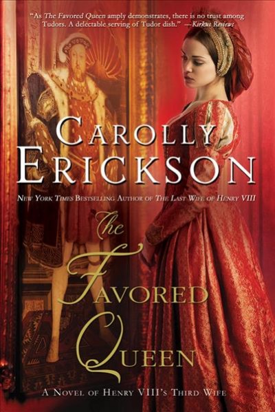 The favored queen : a novel of Henry VIII's third wife / Carolly Erickson.