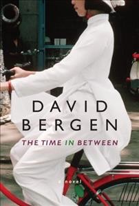 The time in between / David Bergen.