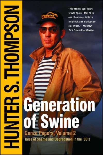 Generation of swine : tales of shame and degradation in the '80s / Hunter S. Thompson.