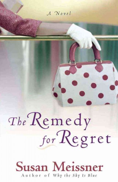 The remedy for regret / Susan Meissner