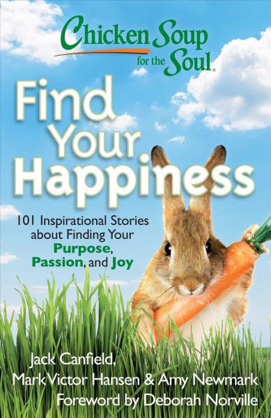 Chicken Soup for the Soul: Find Your Happiness 101 Inspirational Stories about Fionding Your Purpose, Passion, and Joy Soft Cover{SC}