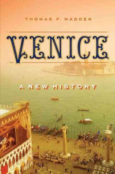 Venice : a new history / Thomas F. Madden.