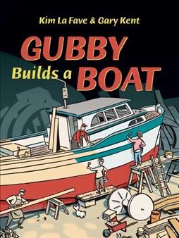 Gubby Builds a Boat. Kim La Fave & Gary Kent