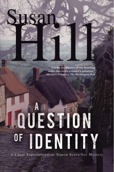 A question of identity : a Chief Superintendent Simon Serrailler mystery / Susan Hill.