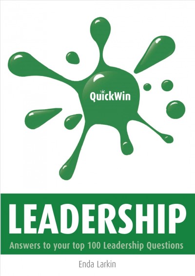 Quick win leadership [electronic resource] : answers to your top 100 leadership questions / Enda M. Larkin.