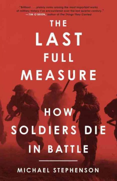 The last full measure [electronic resource] : how soldiers die in battle / Michael Stephenson.