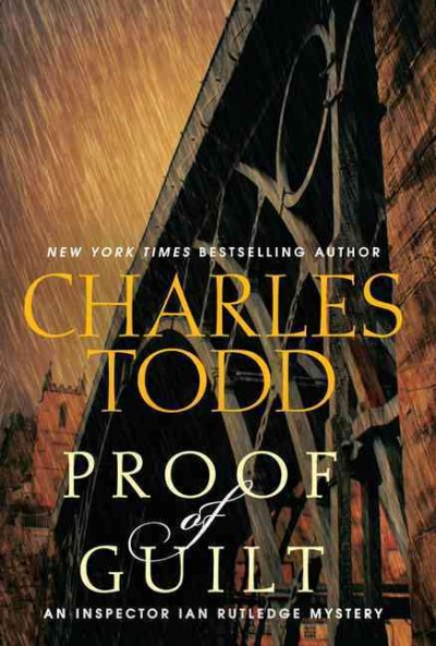 Proof of guilt : an Inspector Ian Rutledge mystery Charles Todd.