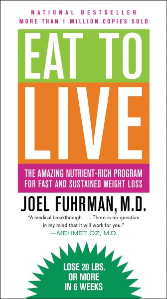 Eat to live [electronic resource] : the revolutionary formula for fast and sustained weight loss / Joel Furhman ; with a foreword by Mehmet Oz.