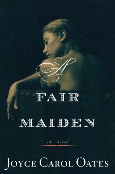 A fair maiden [electronic resource] / Joyce Carol Oates.
