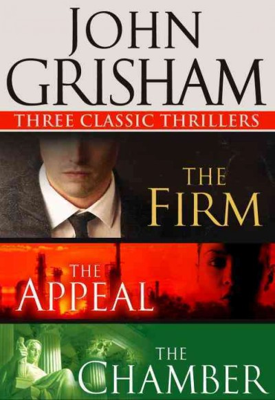 The firm [electronic resource] ; The appeal ; The chamber / John Grisham.