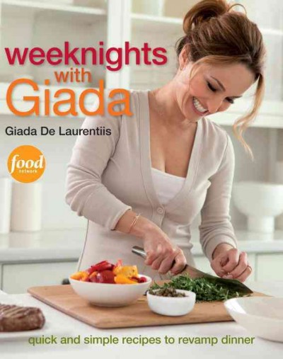 Weeknights with Giada [electronic resource] : quick and simple recipes to revamp dinner / Giada De Laurentiis.