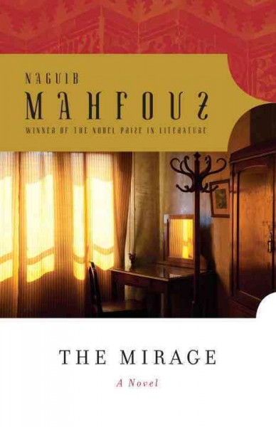 The mirage [electronic resource] : a novel  / Naguib Mahfouz ; translated from the Arabic by Nancy Roberts.