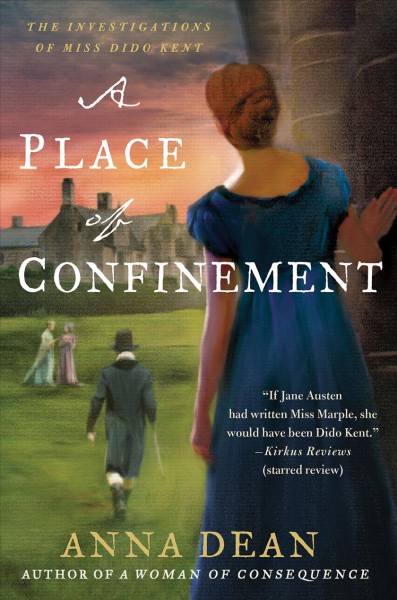 A place of confinement : the investigations of Miss Dido Kent / Anna Dean. 