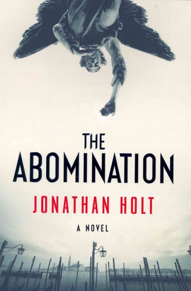 The abomination : a novel / Jonathan Holt.