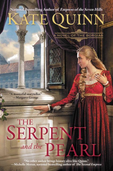 The serpent and the pearl : a novel of the Borgias / Kate Quinn.