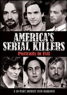 America's serial killers [videorecording (DVD)] : portraits in evil.