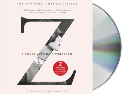 Z [sound recording] : a novel of of Zelda Fitzgerald / Therese Anne Fowler.