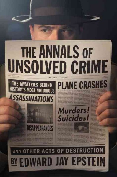 The annals of unsolved crime / by Edward Jay Epstein.