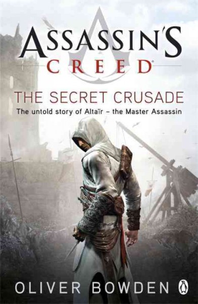 Assassin's Creed. The Secret Crusade / Oliver Bowden.