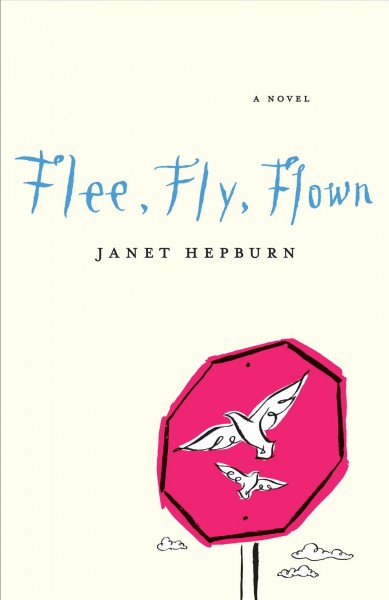 Flee, fly, flown : a novel / Janet Hepburn.