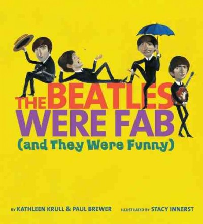 The Beatles were fab (and they were funny) / by Kathleen Krull and Paul Brewer ; illustrated by Stacy Innerst.
