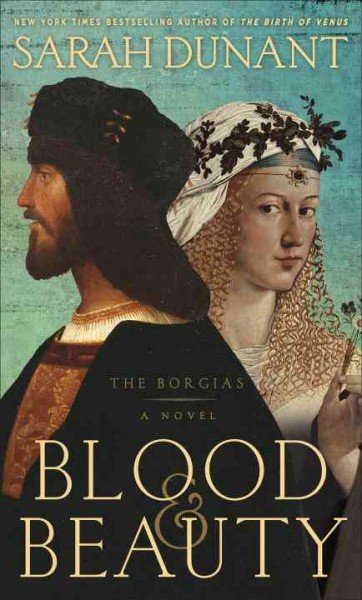 Blood & beauty : the Borgias : a novel / Sarah Dunant.