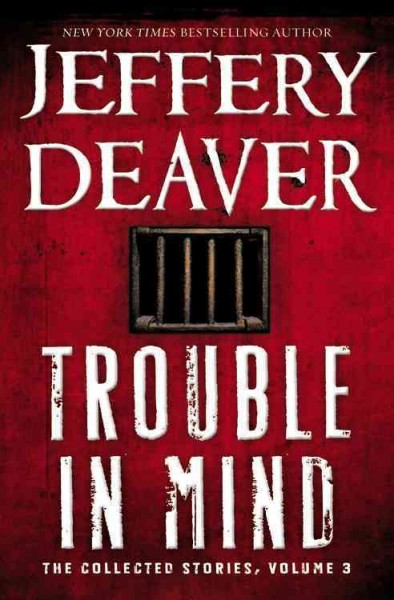Trouble in mind : the collected stories. Volume 3 / Jeffery Deaver.