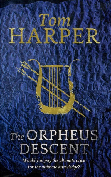 The Orpheus descent / Tom Harper.