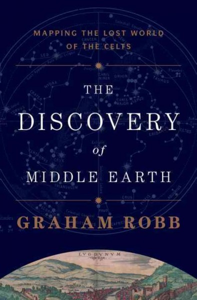 The discovery of Middle Earth : mapping the lost world of the Celts / Graham Robb.