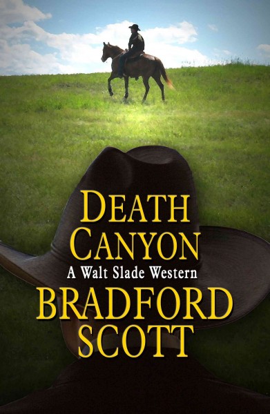 Death Canyon : a Walt Slade western / by Bradford Scott.