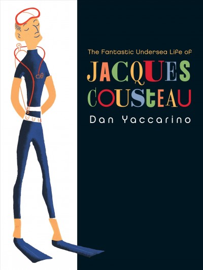 The fantastic undersea life of Jacques Cousteau [electronic resource] / Dan Yaccarino.