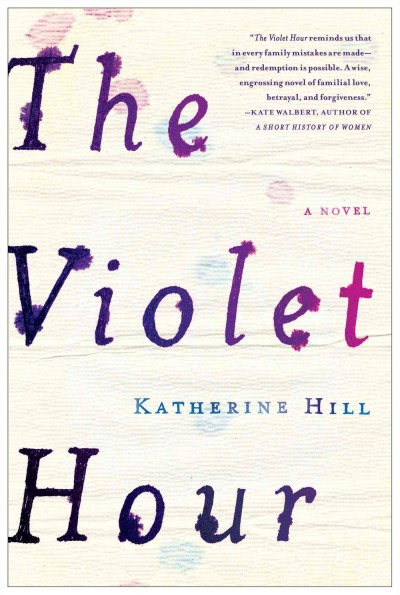 The violet hour : a novel / Katherine Hill.