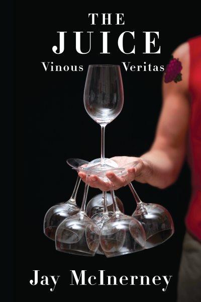 The juice [electronic resource] : vinous veritas / Jay McInerney.