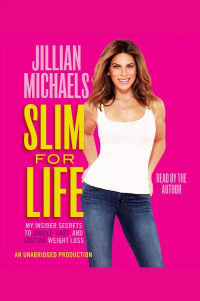 Secrets to slim [electronic resource] : an insider's guide to easy, fast, and lasting weight loss / Jillian Michaels.
