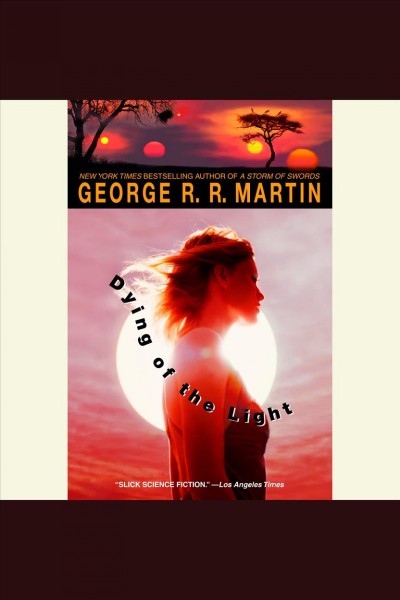 Dying of the light [electronic resource] / by George R. R. Martin.
