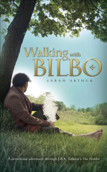 Walking with Bilbo [electronic resource] : a devotional adventure through the Hobbit / Sarah Arthur.