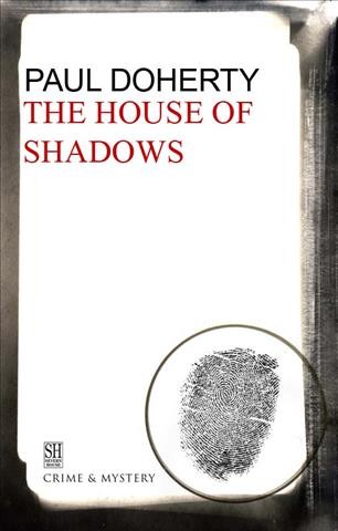 The house of shadows [electronic resource] : being the tenth of the Sorrowful mysteries of Brother Athelstan / Paul Doherty.