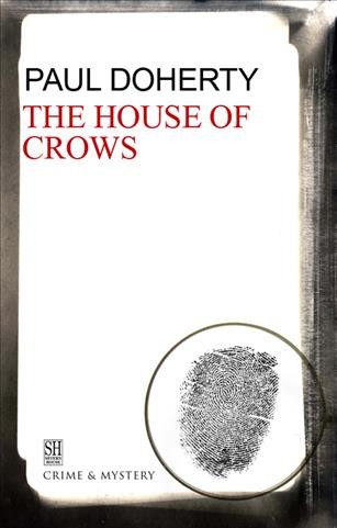 The house of crows [electronic resource] : being the sixth of the sorrowful mysteries of Brother Athelstan / Paul Doherty.