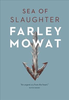 Sea of slaughter / Farley Mowat.