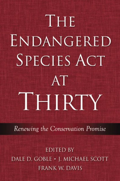 The Endangered Species Act at thirty / edited by Dale D. Goble, J. Michael Scott, and Frank W. Davis.