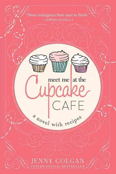 Meet me at the Cupcake Café [electronic resource] : a novel with recipes / Jenny Colgan.