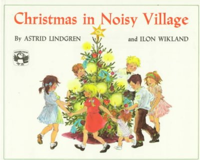 Christmas in Noisy Village / by Astrid Lindgren and Ilon Wikland ; translated by Florence Lamborn.