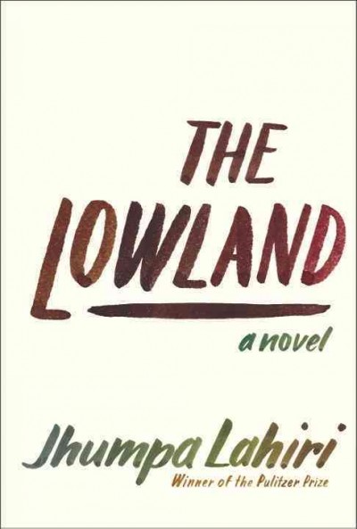 The lowland : a novel / Jhumpa Lahiri.