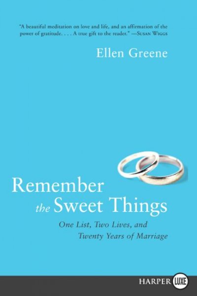 Remember the sweet things : one list, two lives, and twenty years of marriage / Ellen Greene.