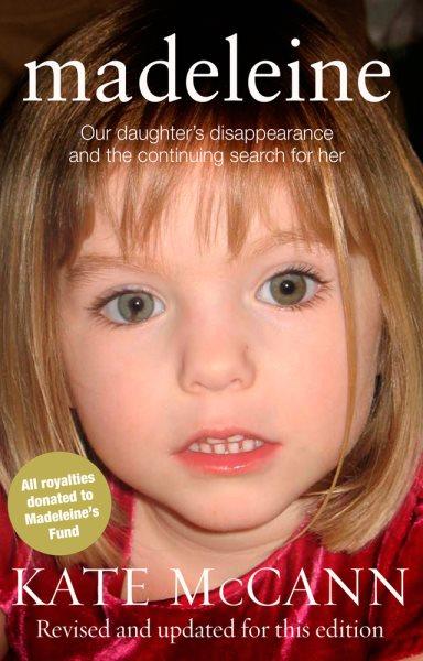 Madeleine : our daughter's disappearance and the continuing search for her / Kate McCann.