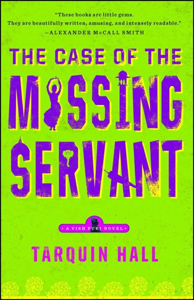 The case of the missing servant : from the files of Vish Puri, India's most private investigator / Tarquin Hall.